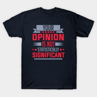 humor Statistically Significant Opinion mom saying design text cool sarcasm T-Shirt